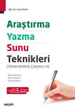 Seçkin Araştırma, Yazma ve Sunu Teknikleri 5. Baskı - Yücel İslam Seçkin Yayınları