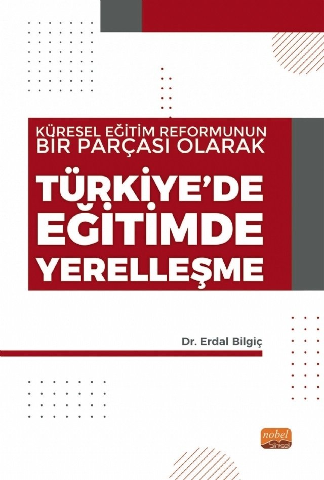 Nobel Küresel Eğitim Reformunun Bir Parçası Olarak Türkiye'de Eğitimde Yerelleşme - Erdal Bilgiç Nobel Bilimsel Eserler