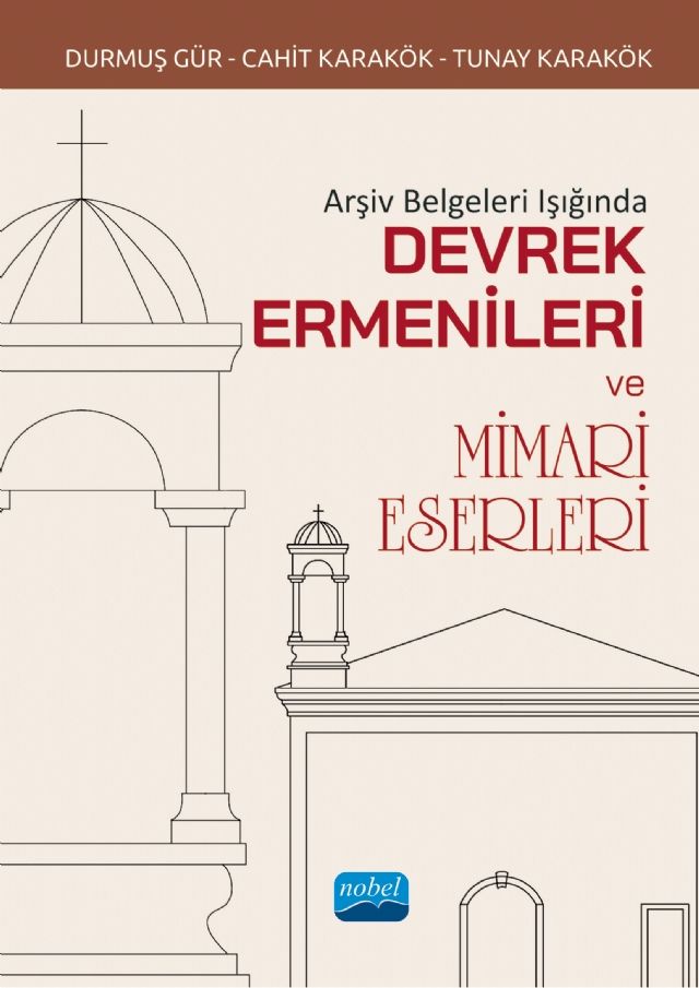 Nobel Arşiv Belgeleri Işığında Devrek Ermenileri ve Mimari Eserleri - Durmuş Gür, Cahit Karakök, Tunay Karakök Nobel Akademi Yayınları