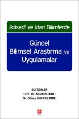 Ekin İktisadi ve İdari Bilimlerde Güncel Bilimsel Araştırma ve Uygulamalar - Mustafa Kırlı Ekin Yayınları