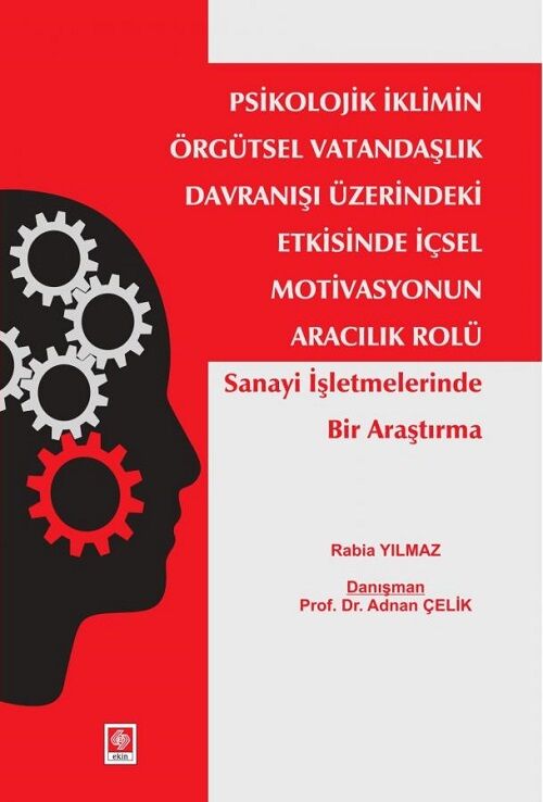 Ekin Psikolojik İklimin Örgütsel Vatandaşlık Davranışı Üzerindeki Etkisinde İçsel Motivasyonun Aracılık Rolü - Rabia Yılmaz Ekin Yayınları