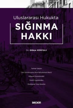 Seçkin Uluslararası Hukukta Sığınma Hakkı - Gökçe Konyalı Seçkin Yayınları