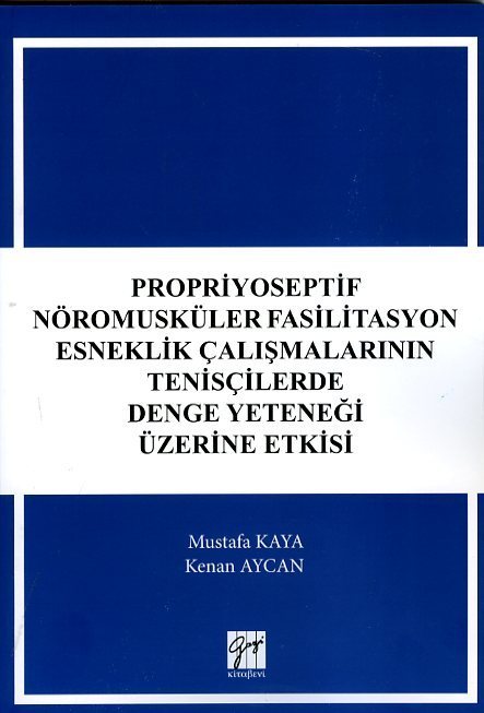 Gazi Kitabevi Propriyoseptif Nöromusküler Fasilitasyon Esneklik Çalışmalarının Tenisçilerde Denge Yeteneği Üzerine Etkisi - Mustafa Kaya, Kenan Aycan Gazi Kitabevi