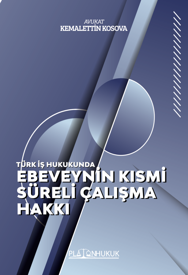 Platon Türk İş Hukukunda Ebeveynin Kısmi Süreli Çalışma Hakkı - Kemalettin Kosova Platon Hukuk Yayınları