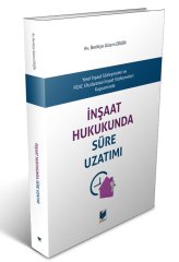 Adalet İnşaat Hukukunda Süre Uzatımı Yerel İnşaat Sözleşmeleri ve FIDIC Uluslararası İnşaat Sözleşmeleri Kapsamında - Berkiye Gizem Ergin Adalet Yayınevi