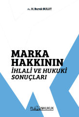 Platon Marka Hakkının İhlali ve Hukuki Sonuçları - H. Burak Bulut Platon Hukuk Yayınları