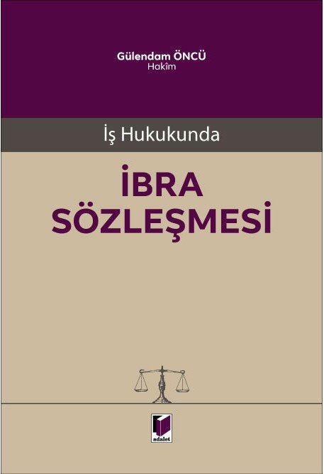 Adalet İş Hukukunda İbra Sözleşmesi - Gülendam Öncü Adalet Yayınevi