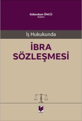 Adalet İş Hukukunda İbra Sözleşmesi - Gülendam Öncü Adalet Yayınevi