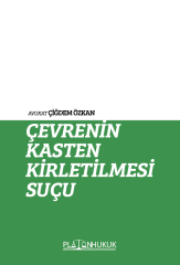 Platon Çevrenin Kasten Kirletilmesi Suçu - Çiğdem Özkan Platon Hukuk Yayınları