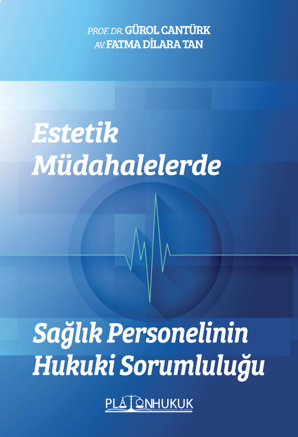 Platon Estetik Müdahalelerde Sağlık Personelinin Hukuki Sorumluluğu - Gürol Cantürk Platon Hukuk Yayınları