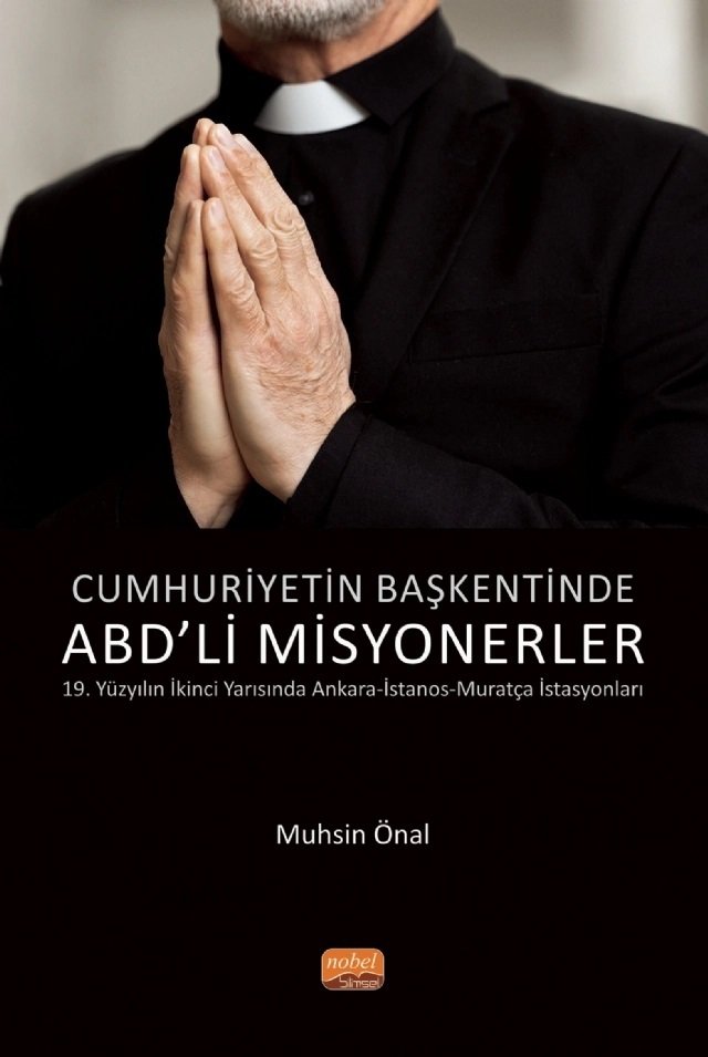 Nobel Cumhuriyetin Başkentinde ABD’li Mİsyonerler - Muhsin Önal Nobel Bilimsel Eserler