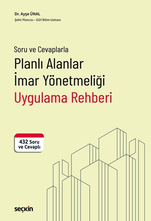 Seçkin Soru ve Cevaplarla Planlı Alanlar İmar Yönetmeliği Uygulama Rehberi - Ayşe Ünal Seçkin Yayınları