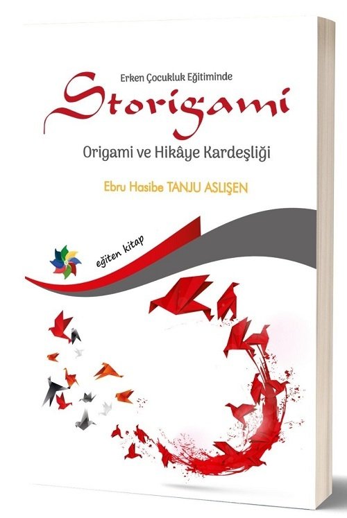 Eğiten Kitap Erken Çocukluk Eğitiminde STORİGAMİ Origami ve Hikaye Kardeşliği - Ebru Hasibe Tanju Aslışen Eğiten Kitap