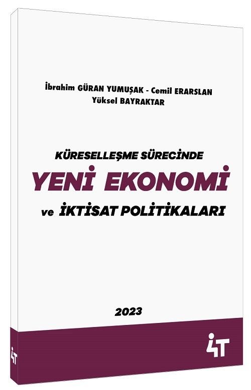 4T Yayınları Küreselleşme Sürecinde Yeni Ekonomi ve İktisat Politikaları - Yüksel Bilgili Bayraktar 4T Yayınları