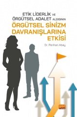 Nobel Etik Liderlik ve Örgütsel Adalet Algısının Örgütsel Sinizm Davranışlarına Etkisi - Perihan Abay Nobel Bilimsel Eserler