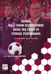 Gazi Kitabevi Futbol Milli Takım Seçmelerinde Bağıl Yaş Etkisive Fiziksel Performans - Levent Şahin, İlyas Okan Gazi Kitabevi