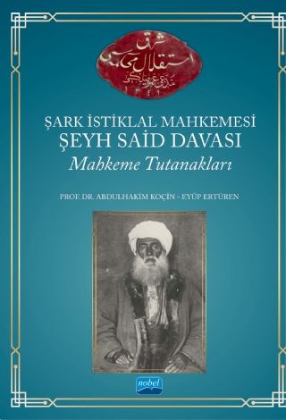 Nobel Şark İstiklal Mahkemesi Şeyh Said Davası Mahkeme Tutanakları - Abdulhakim Koçin Nobel Akademi Yayınları