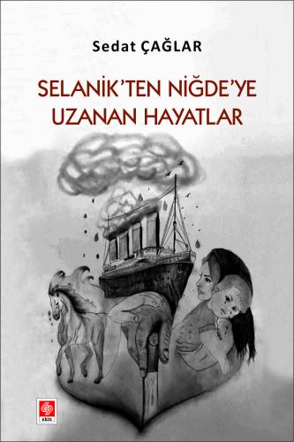 Ekin Selanik'ten Niğde'ye Uzanan Hayatlar - Sedat Çağlar Ekin Yayınları