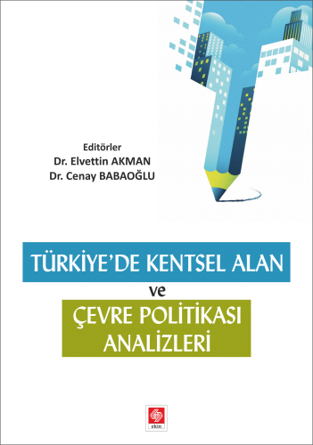 Ekin Türkiyede Kentsel Alan ve Çevre Politikası Analizleri - Elvettin Akman, Cenay Babaoğlu Ekin Yayınları