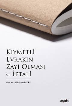 Seçkin Kıymetli Evrakın Zayi Olması ve İptali - Halil Ahmet Bakırcı Seçkin Yayınları