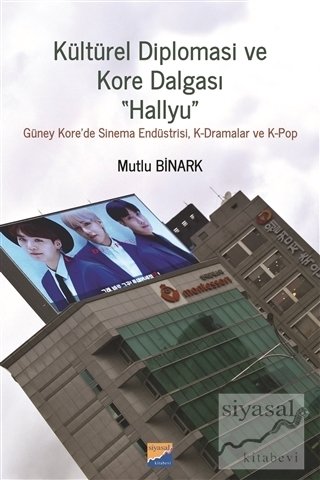 Siyasal Kitabevi Kültürel Diplomasi ve Kore Dalgası Hallyu Güney Kore'de Sinema Endüstrisi, K-Dramalar ve K-Pop Siyasal Kitabevi Yayınları