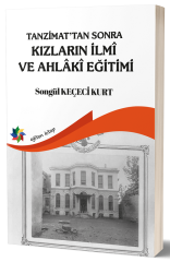 Eğiten Kitap Tanzimattan Sonra Kızların İlmi ve Ahlaki Eğitimi - Songül Keçeci Kurt Eğiten Kitap