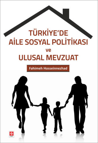 Ekin Türkiyede Aile Sosyal Politikası ve Ulusal Mevzuat - Fahimeh Hosseinnezhad Ekin Yayınları