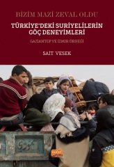 Nobel Bizim Mazi Zeval Oldu, Türkiye’deki Suriyelilerin Göç Deneyimleri Gaziantep ve İzmir Örneği - Sait Vesek Nobel Bilimsel Eserler