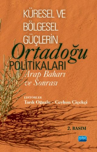 Nobel Küresel Ve Bölgesel Güçlerin Ortadoğu Politikaları Arap Baharı ve Sonrası - Tarık Oğuzlu, Ceyhun Çiçekçi Nobel Akademi Yayınları