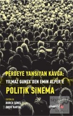 Phoenix Perdeye Yansıyan Kavga Yılmaz Güney'den Alper'e Politik Sinema - Burcu Şenel, Onur Kartal Phoenix Yayınları