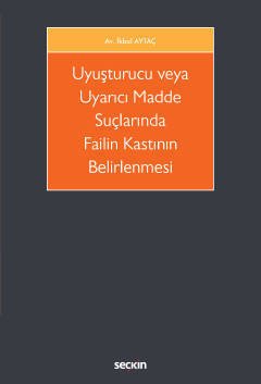 Seçkin Uyuşturucu veya Uyarıcı Madde Suçlarında Failin Kastının Belirlenmesi - İkbal Aytaç Seçkin Yayınları