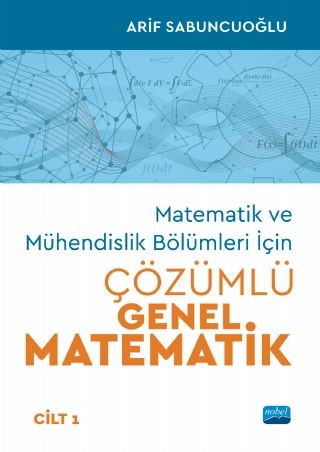 Nobel Matematik ve Mühendislik Bölümleri İçin Çözümlü Genel Matematik Cilt 1 - Arif Sabuncuoğlu Nobel Akademi Yayınları