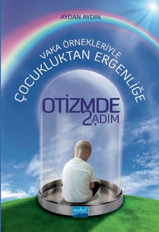 Nobel Vaka Örnekleriyle Çocukluktan Ergenliğe Otizmde 2. Adım - Aydan Aydın Nobel Akademi Yayınları