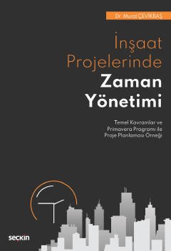 Nobel İnşaat Projelerinde Zaman Yönetimi - Murat Çevikbaş Nobel Akademi Yayınları