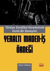 Nobel Türkiye Sendikal Hareketinde Farklı Bir Deneyim, Yeraltı Maden-İş Örneği - Naim Göktaş Nobel Bilimsel Eserler