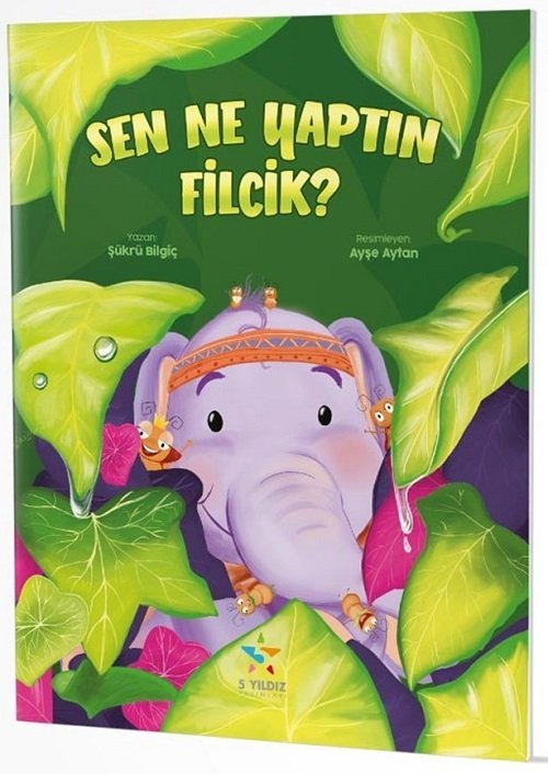 Sen Ne Yaptın Filcik? Hikaye Kitabı 5 Yıldız Yayınları