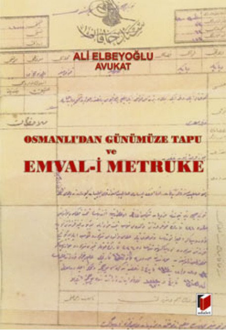 Adalet Osmanlıdan Günümüze Tapu ve Emval-i Metruke - Ali Elbeyoğlu Adalet Yayınevi