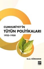 Gazi Kitabevi Cumhuriyet'in Tütün Politikaları 1923-1950 - Ersin Gürdamar Gazi Kitabevi