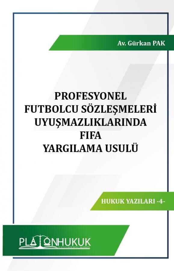 Platon Profesyonel Futbolcu Sözleşmeleri Uyuşmazlıklarında FIFA Yargılama Usulü - Gürkan Pak Platon Hukuk Yayınları