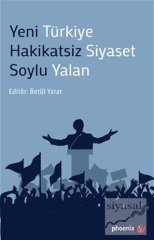 Phoenix Yeni Türkiye Hakikatsiz Siyaset Soylu Yalan - Betül Yarar Phoenix Yayınları