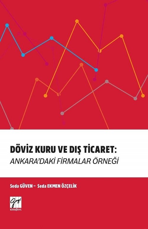 Gazi Kitabevi Döviz Kuru ve Dış Ticaret: Ankara'daki Firmalar Örneği - Seda Güven, Seda Ekmen Özçelik Gazi Kitabevi