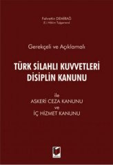 Adalet Gerekçeli ve Açıklamalı Türk Silahlı Kuvvetleri Disiplin Kanunu ile Askeri Ceza Kanunu ve İç Hizmet Kanunu - Fahrettin Demirağ Adalet Yayınevi