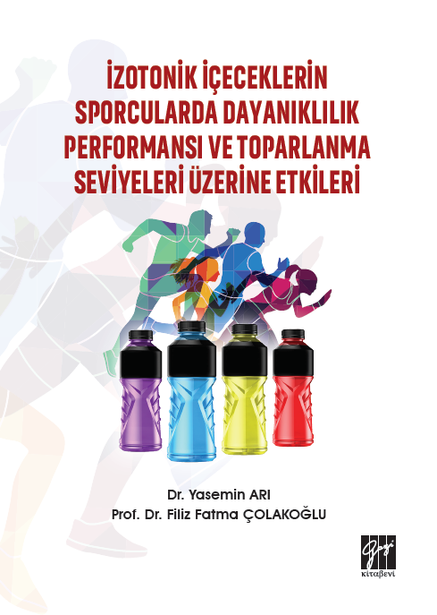 Gazi Kitabevi İzotonik İçeceklerin Sporcularda Dayanıklılık Performansı Ve Toparlanma Seviyeleri Üzerine Etkileri - Yasemin Arı, Filiz Fatma Çolakoğlu Gazi Kitabevi