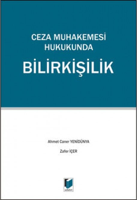 Adalet Ceza Muhakemesi Hukukunda Bilirkişilik - A. Caner Yenidünya, Zafer İçer Adalet Yayınevi