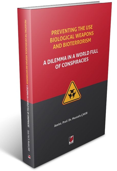 Adalet Preventing the use Biological Weapons and Bioterrorism: A Dilemma in a World Full of Conspiracies - Mustafa Çakır Adalet Yayınevi