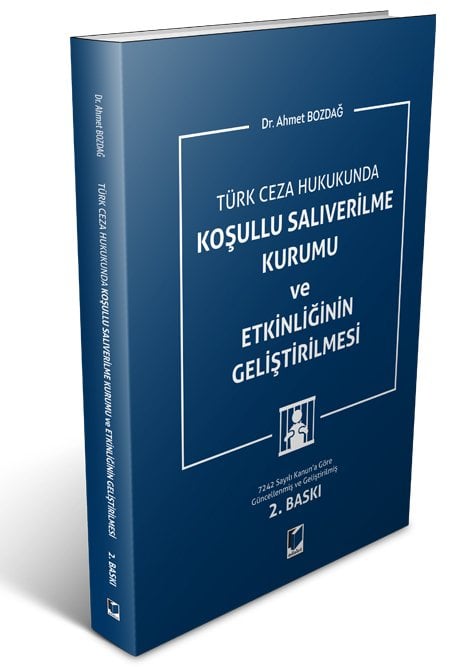 Adalet Türk Ceza Hukukunda Koşullu Salıverilme Kurumu ve Etkinliğinin Geliştirilmesi 2. Baskı - Ahmet Bozdağ Adalet Yayınevi