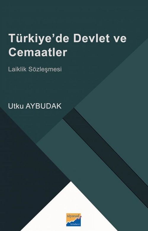 Siyasal Kitabevi Türkiye’de Devlet ve Cemaatler Laiklik Sözleşmesi - Utku Aybudak Siyasal Kitabevi Yayınları