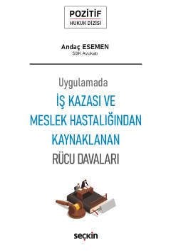 Seçkin İş Kazası ve Meslek Hastalığından Kaynaklanan Rücu Davaları - Andaç Esemen Seçkin Yayınları