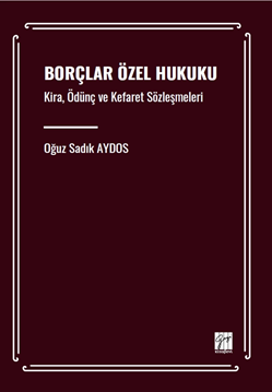 Gazi Kitabevi Borçlar Özel Hukuku Kira, Ödünç ve Kefaret Sözleşmeleri - Oğuz Sadık Aydos Gazi Kitabevi