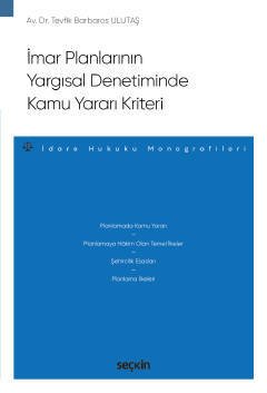 Seçkin İmar Planlarının Yargısal Denetiminde Kamu Yararı Kriteri - Tevfik Barbaros Ulutaş Seçkin Yayınları